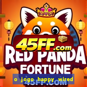 o jogo happy wired paga mesmo